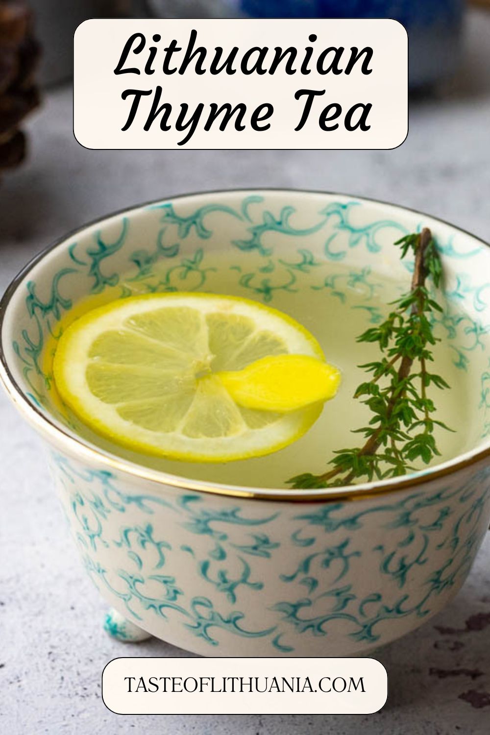 Lithuanian thyme tea in  a decorative cup with lemon and ginger - home remedy for cough - Pin for Pinterest. 